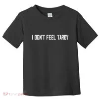 I DonT Feel Tardy Funny Toddler T-Shirt thumb 0