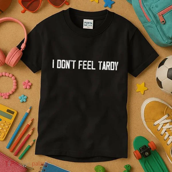 I DonT Feel Tardy Funny Kids T-Shirt