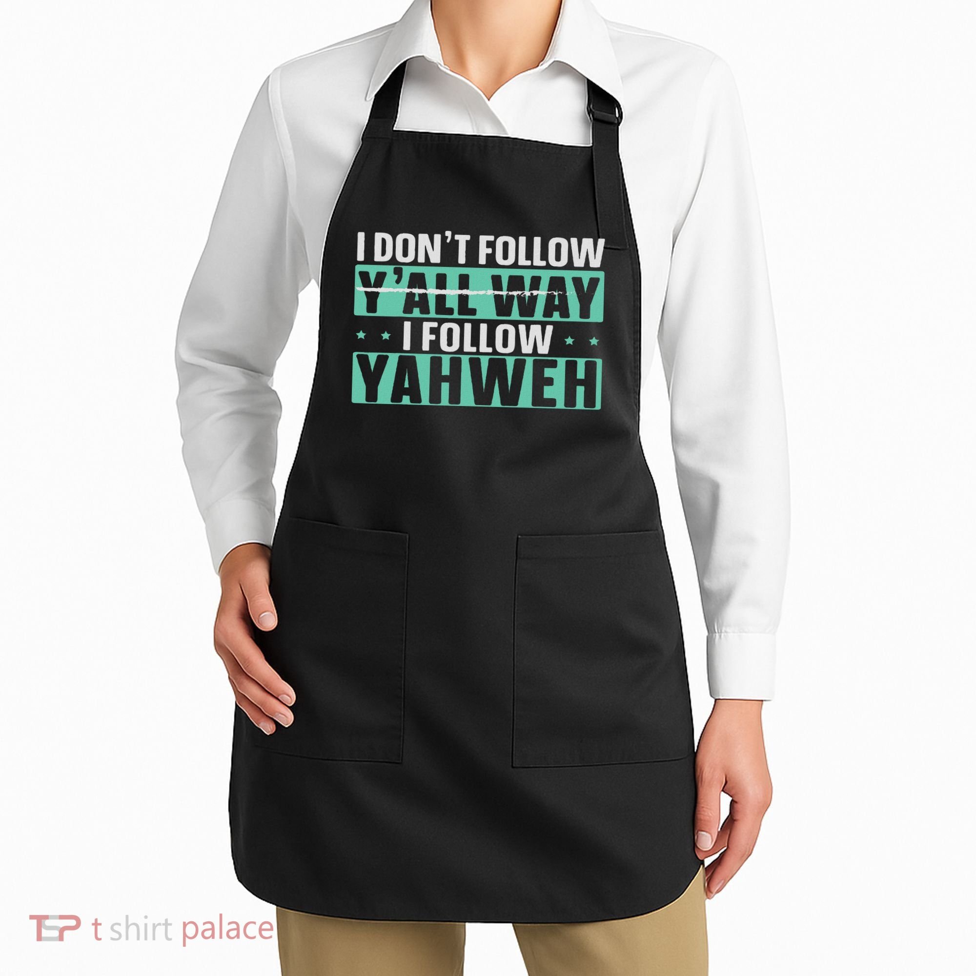 I Don't Follow Y'all Way I Follow Yahweh Christian Believer Apron