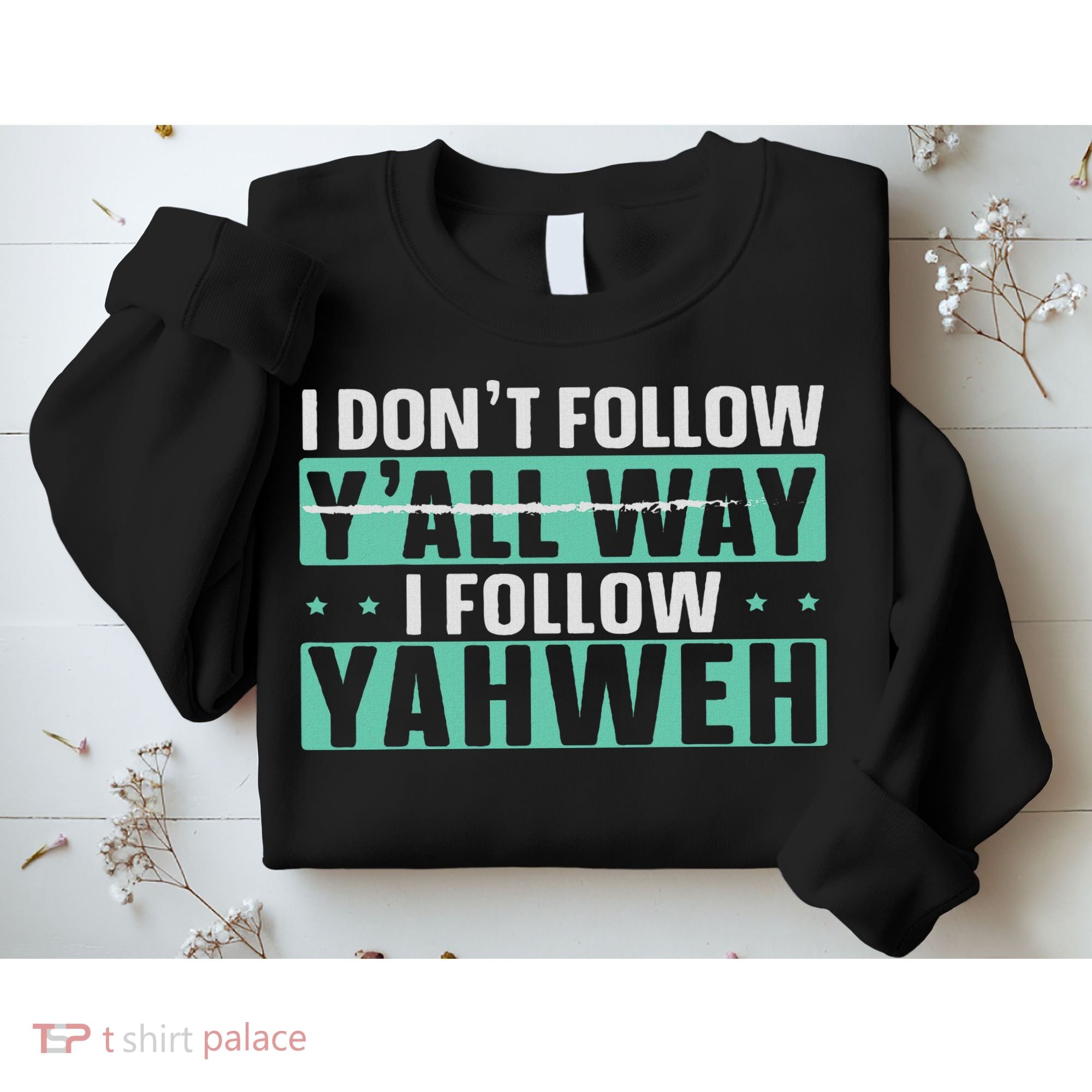 I Don't Follow Y'all Way I Follow Yahweh Christian Believer Sweatshirt