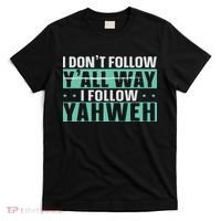 I Don't Follow Y'all Way I Follow Yahweh Christian Believer T-Shirt thumb 0