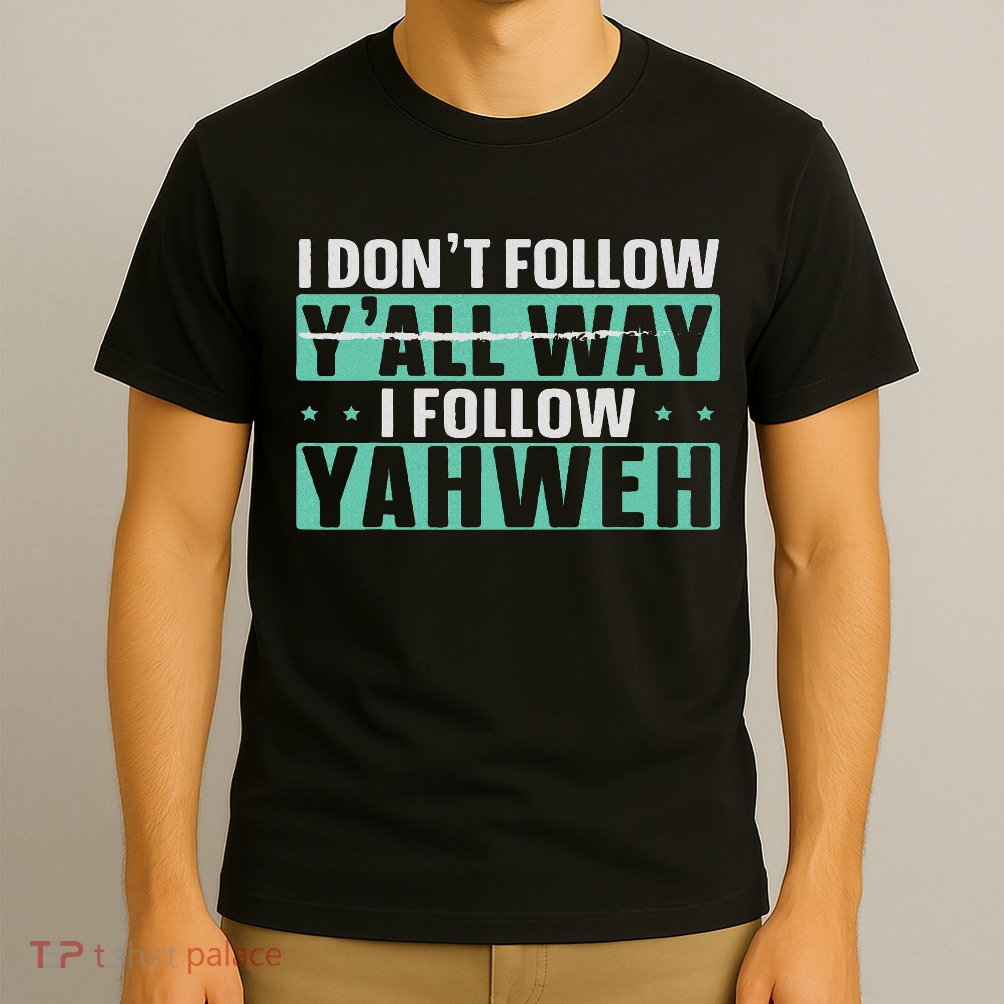 I Don't Follow Y'all Way I Follow Yahweh Christian Believer T-Shirt