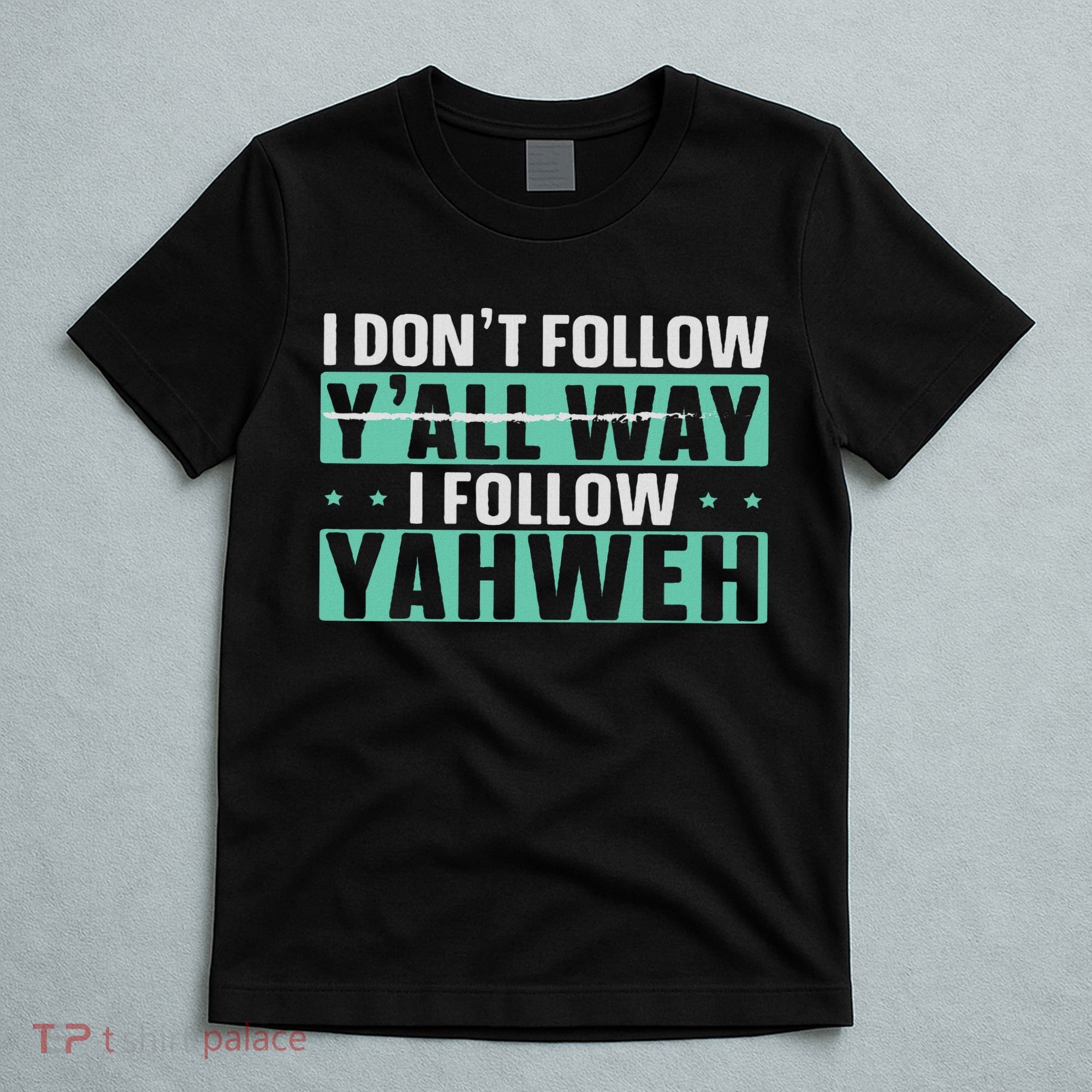I Don't Follow Y'all Way I Follow Yahweh Christian Believer T-Shirt