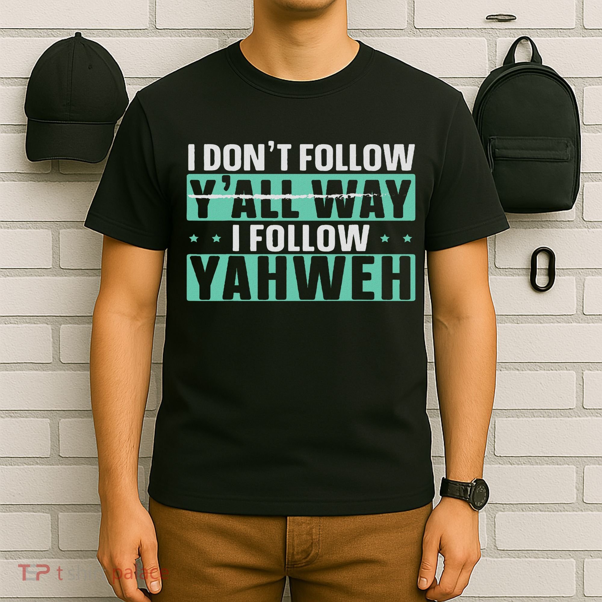 I Don't Follow Y'all Way I Follow Yahweh Christian Believer T-Shirt