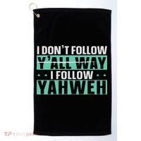 I Don't Follow Y'all Way I Follow Yahweh Christian Believer Golf Towel thumb 0