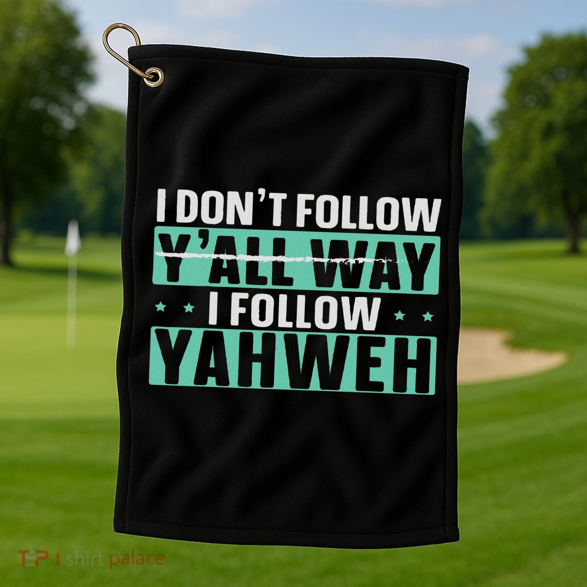 I Don't Follow Y'all Way I Follow Yahweh Christian Believer Golf Towel
