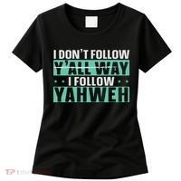 I Don't Follow Y'all Way I Follow Yahweh Christian Believer Women's T-Shirt thumb 0