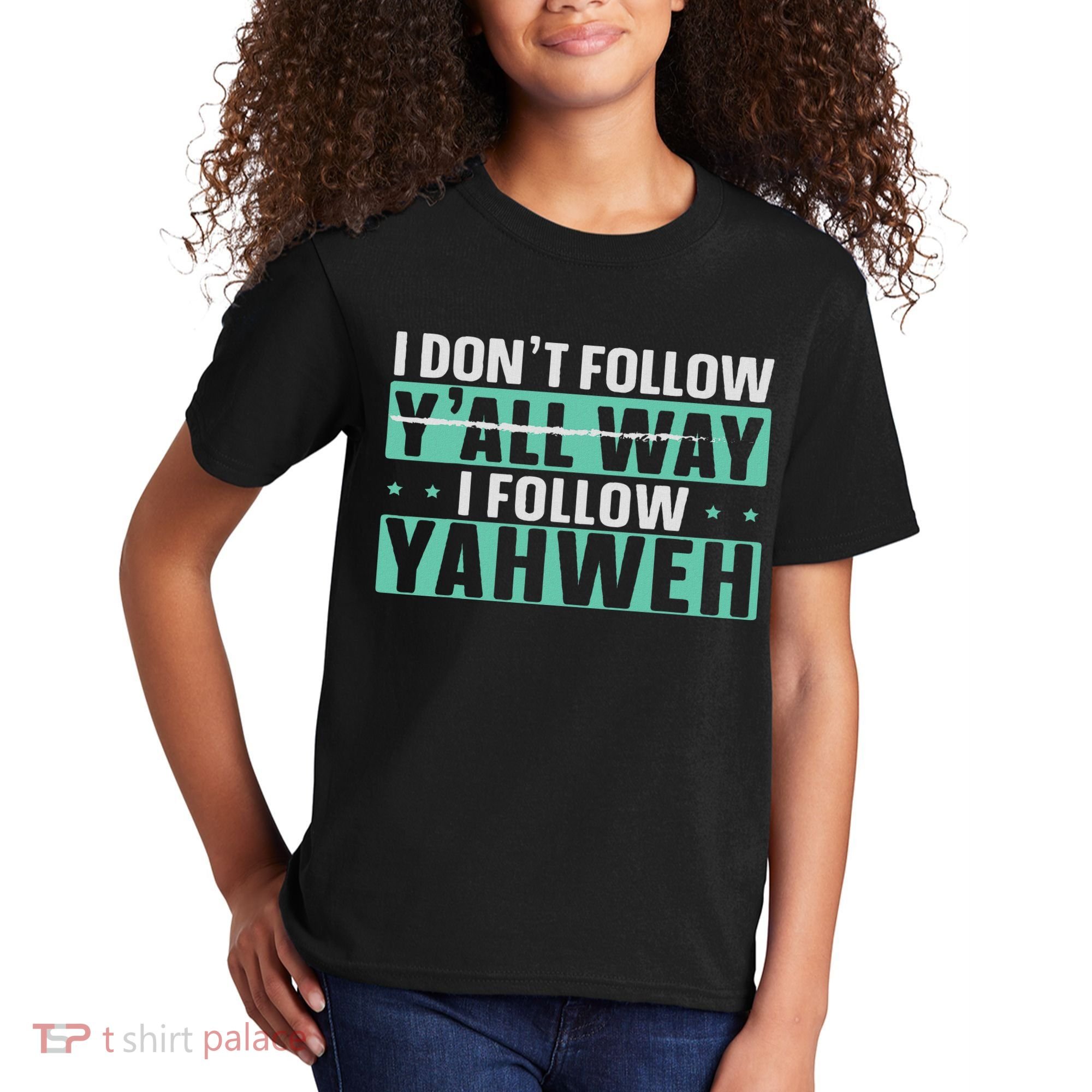I Don't Follow Y'all Way I Follow Yahweh Christian Believer Kids T-Shirt