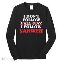 I Don't Follow Y'all Way I Follow Yahweh Christian Believer Long Sleeve Shirt thumb 0