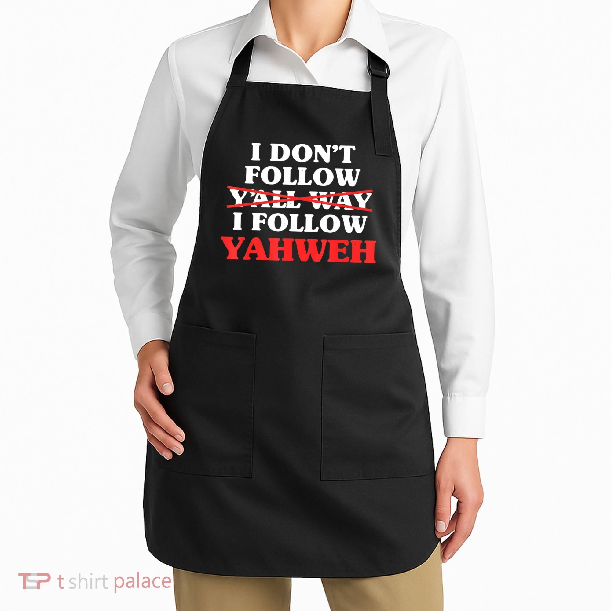 I Don't Follow Y'all Way I Follow Yahweh Christian Believer Apron