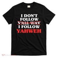 I Don't Follow Y'all Way I Follow Yahweh Christian Believer T-Shirt thumb 0
