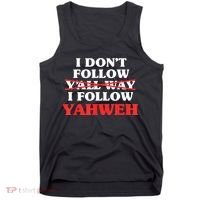 I Don't Follow Y'all Way I Follow Yahweh Christian Believer Tank Top thumb 0