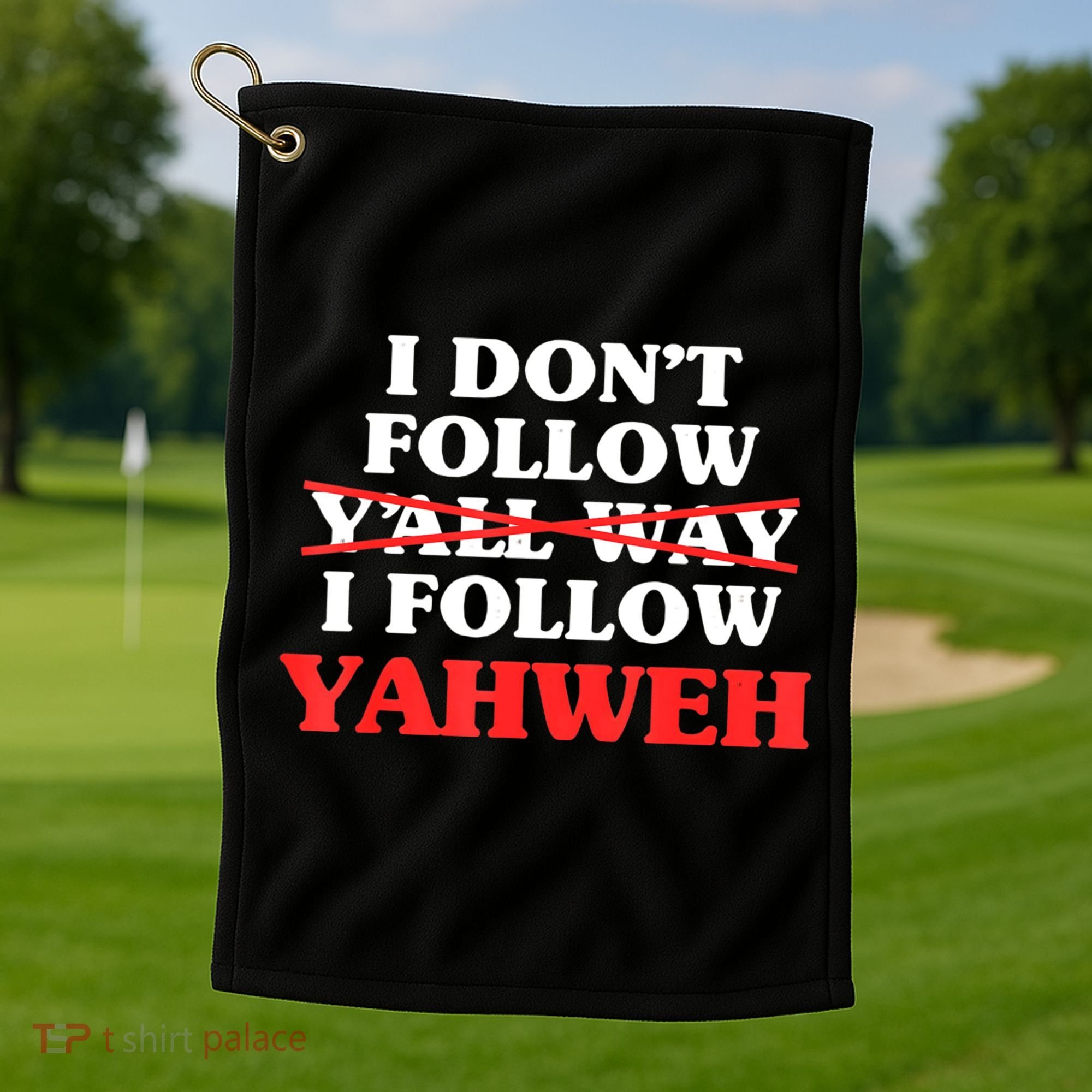 I Don't Follow Y'all Way I Follow Yahweh Christian Believer Golf Towel