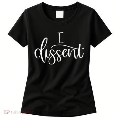 I DISSENT Feminist 's Rights Women's T-Shirt