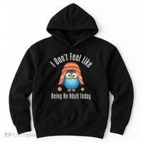 I DonT Feel Like Being An Adult Today Cute Cartoon Owl Hoodie thumb 0