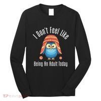 I DonT Feel Like Being An Adult Today Cute Cartoon Owl Long Sleeve Shirt thumb 0