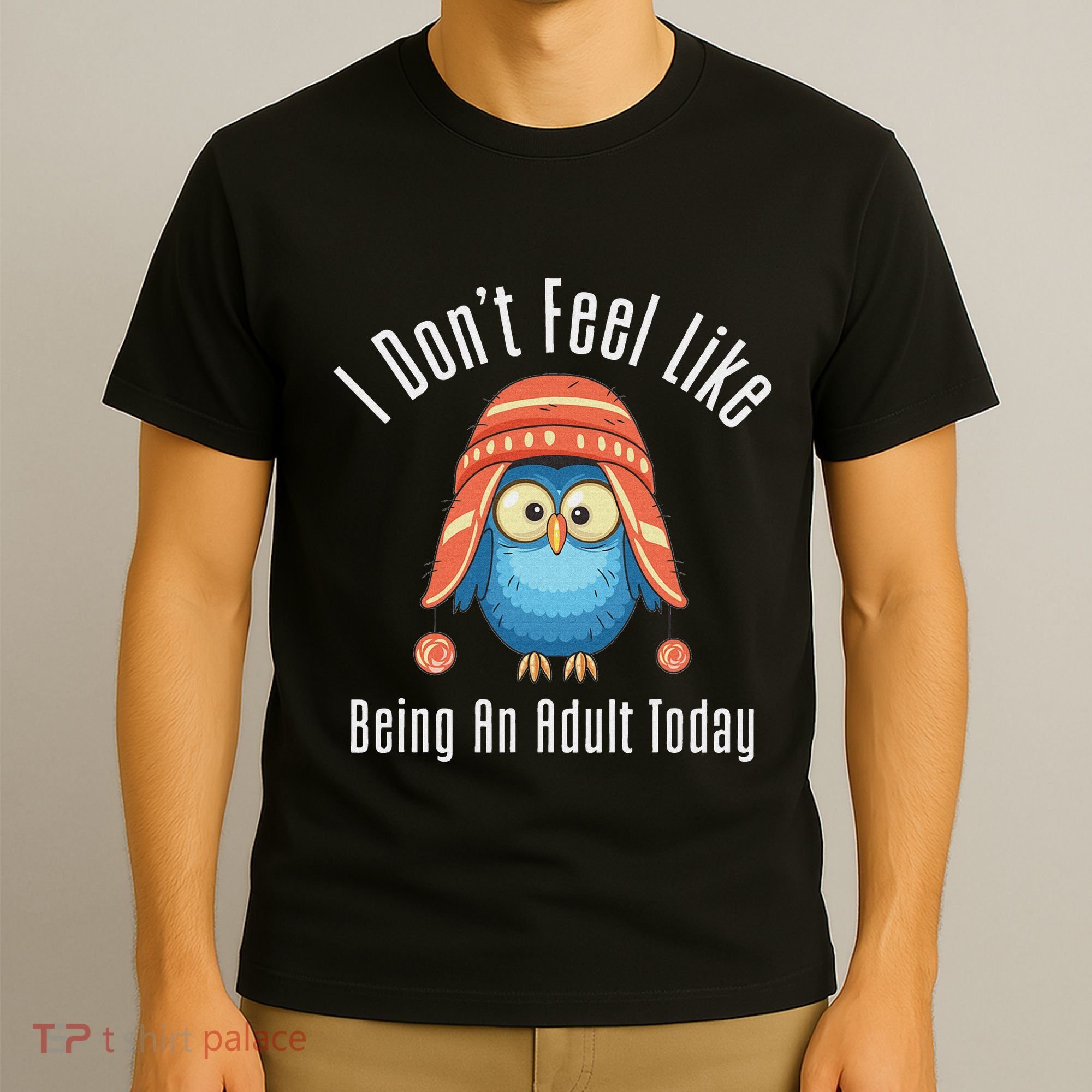 I DonT Feel Like Being An Adult Today Cute Cartoon Owl T-Shirt