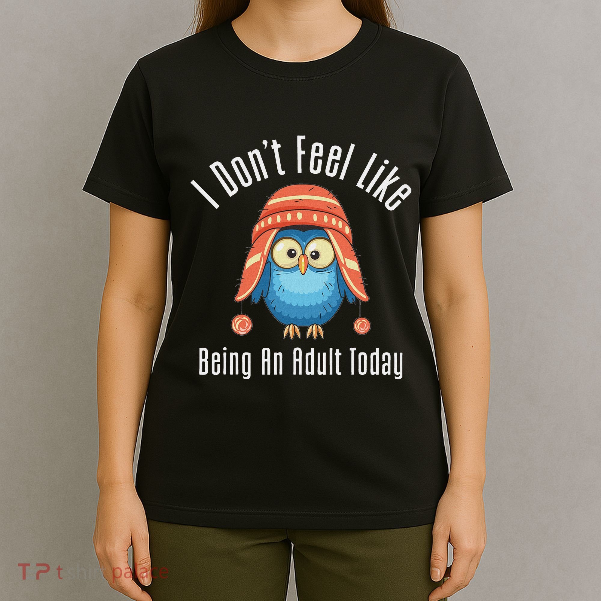 I DonT Feel Like Being An Adult Today Cute Cartoon Owl T-Shirt