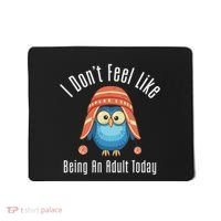 I DonT Feel Like Being An Adult Today Cute Cartoon Owl Mousepad thumb 0
