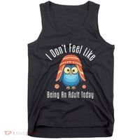 I DonT Feel Like Being An Adult Today Cute Cartoon Owl Tank Top thumb 0