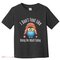 I DonT Feel Like Being An Adult Today Cute Cartoon Owl Toddler T-Shirt thumb 0