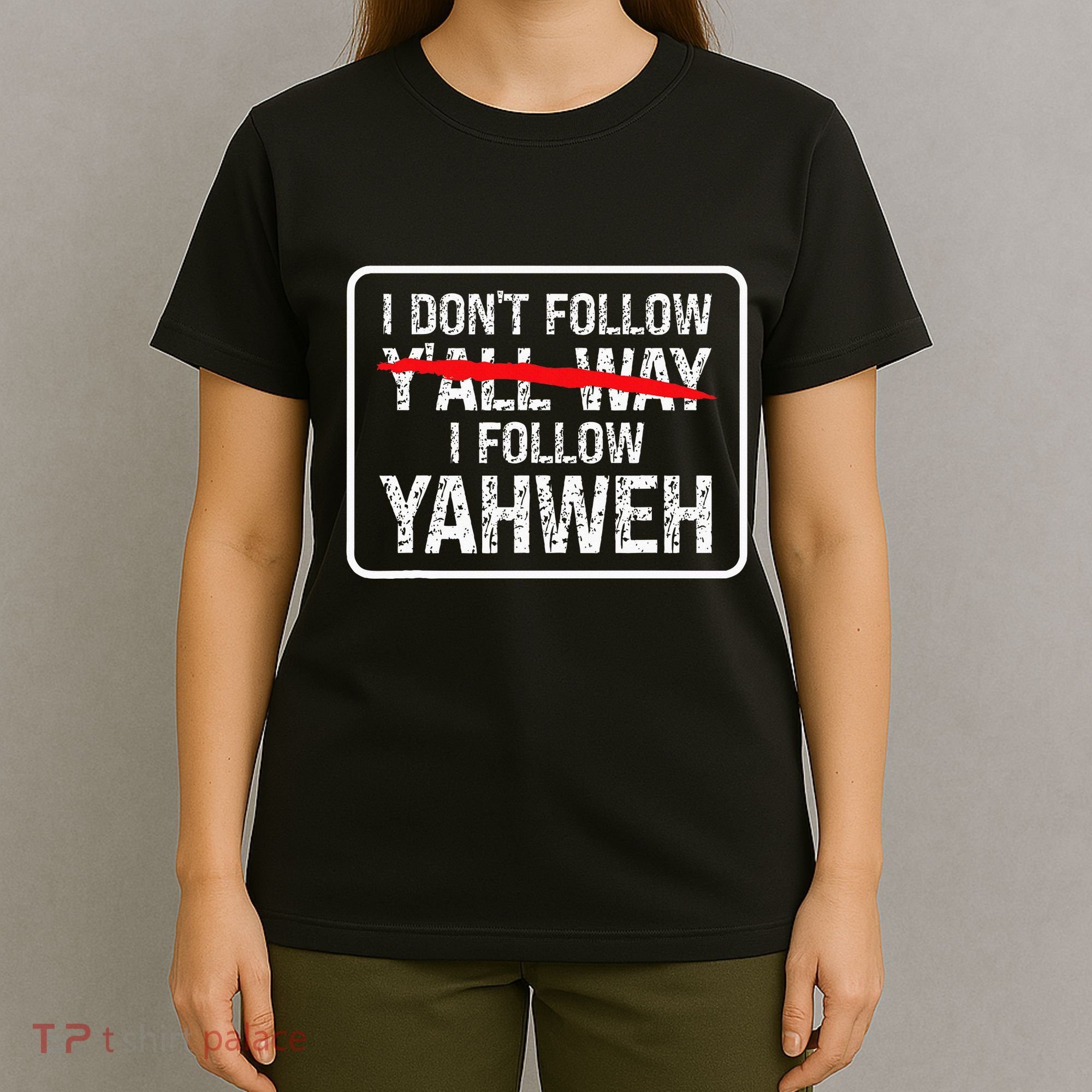 I DonT Follow YAll Way I Follow Yahweh Christian T-Shirt