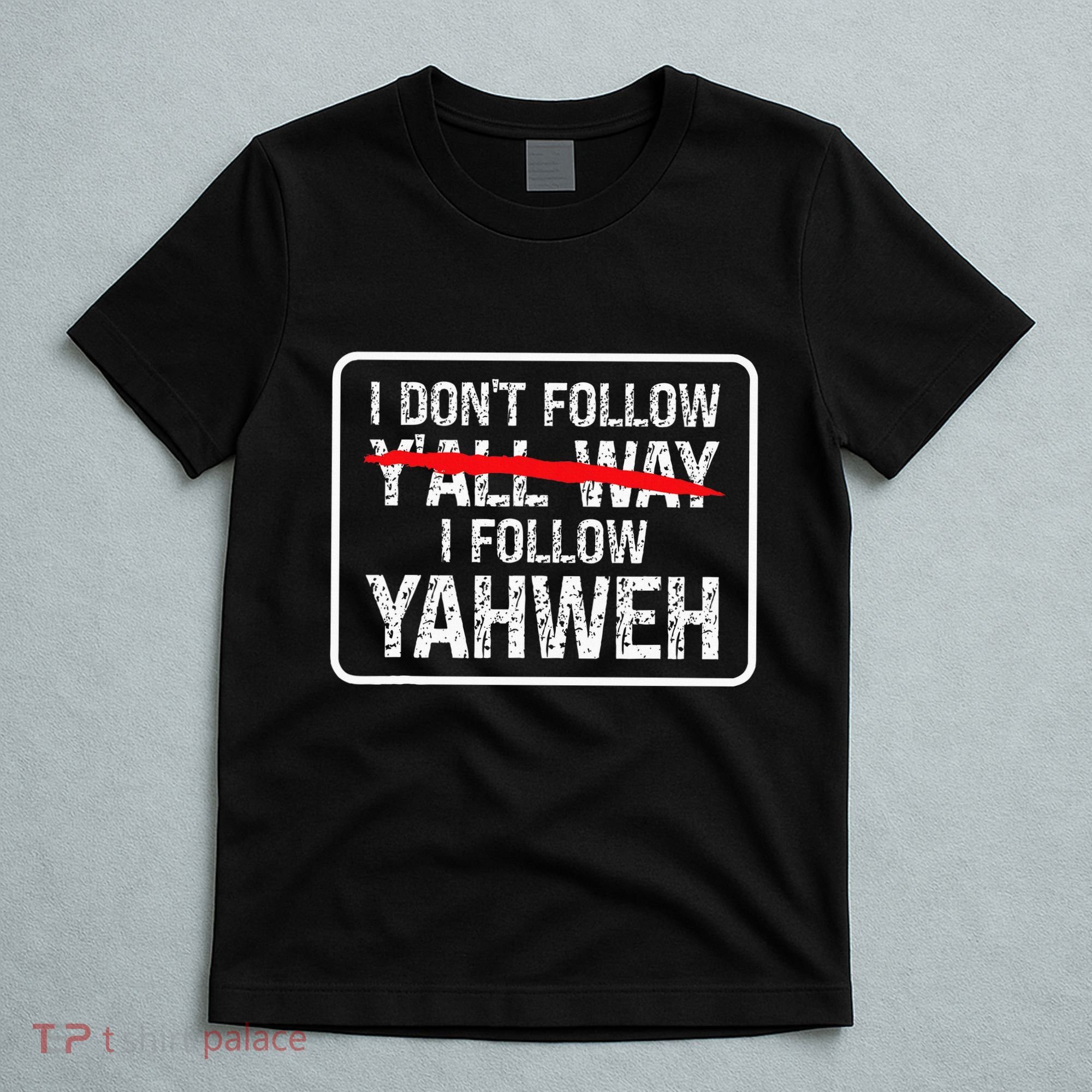 I DonT Follow YAll Way I Follow Yahweh Christian T-Shirt