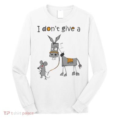 I Don't Give A Rats Donkey Long Sleeve Shirt