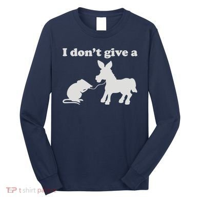 I Don't Give A Rats Ass Long Sleeve Shirt
