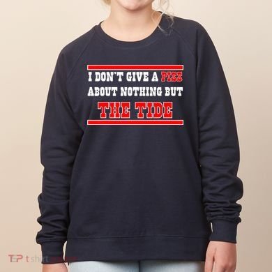 I Don’t Give A Piss About Nothing But The Tide Women's Sweatshirt