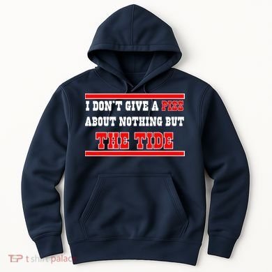 I Don’t Give A Piss About Nothing But The Tide Hoodie