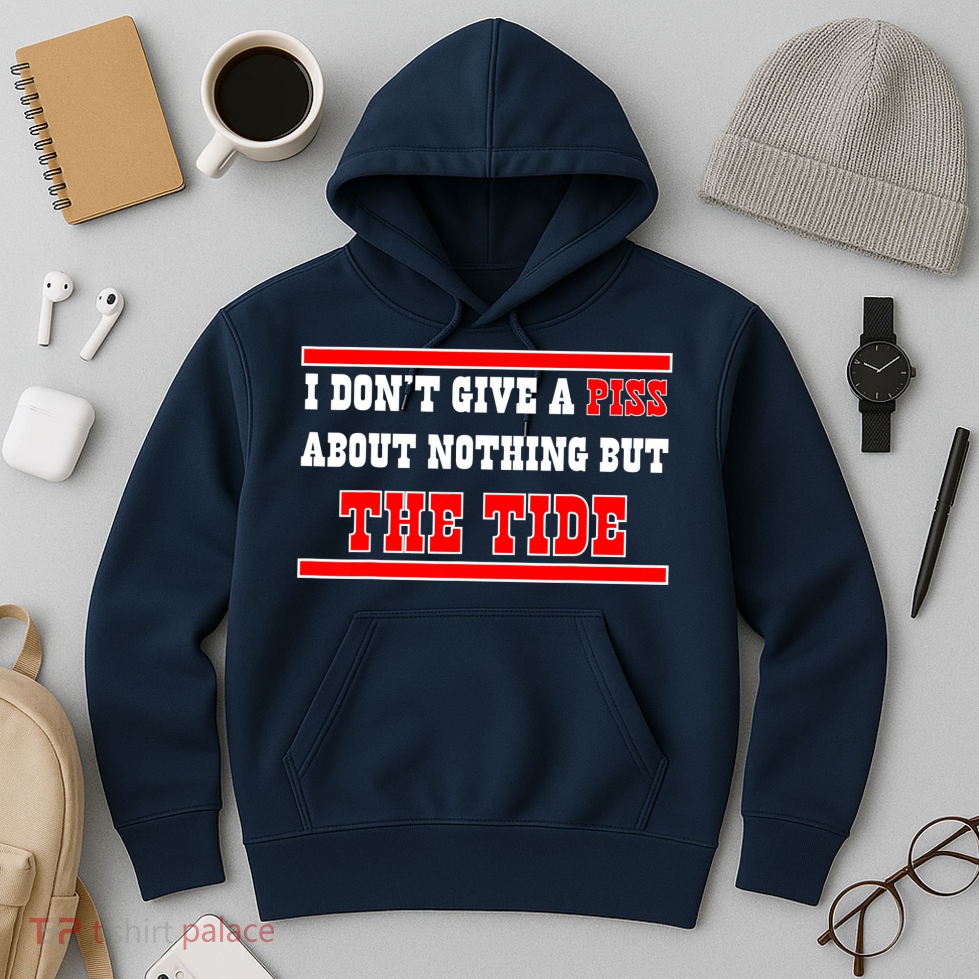 I Don’t Give A Piss About Nothing But The Tide Hoodie