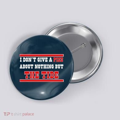 I Don’t Give A Piss About Nothing But The Tide Button