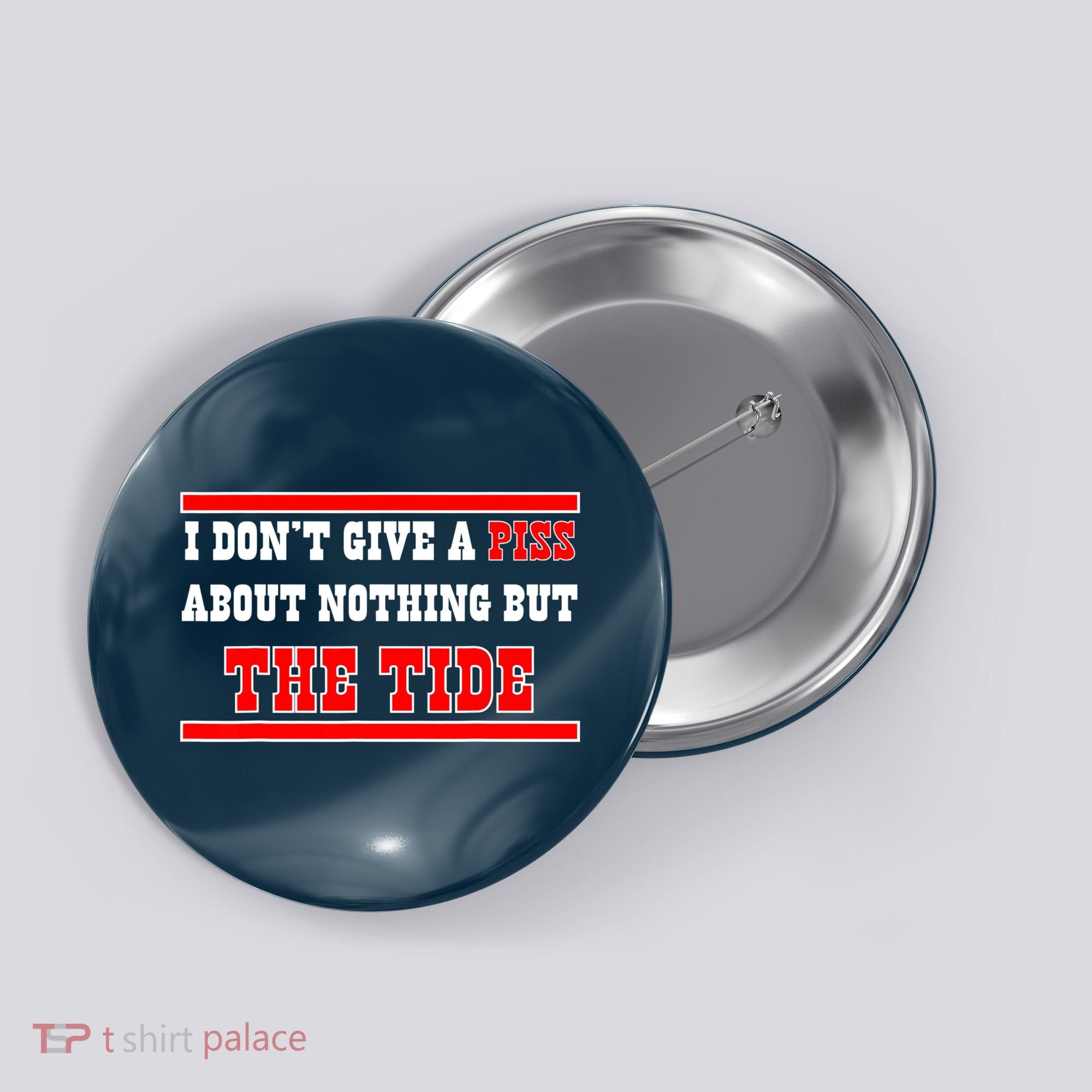 I Don’t Give A Piss About Nothing But The Tide Button