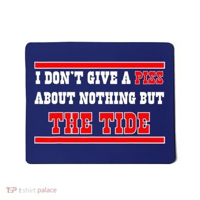 I Don’t Give A Piss About Nothing But The Tide Mousepad