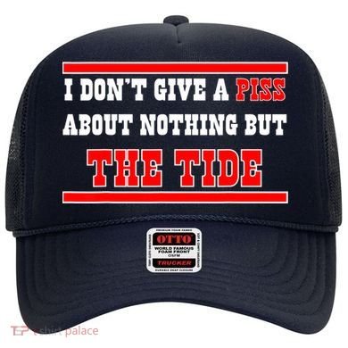 I Don’t Give A Piss About Nothing But The Tide Hat