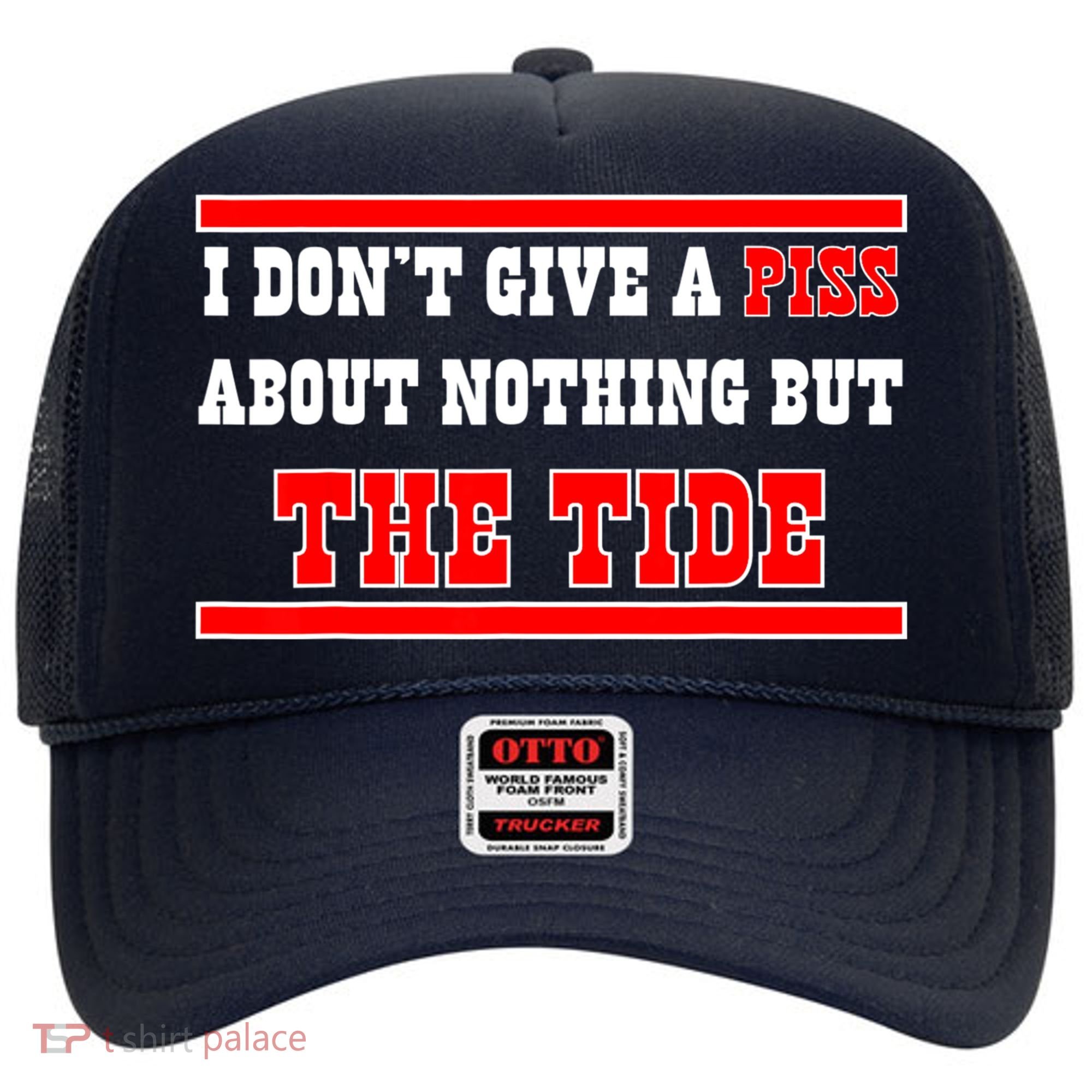 I Don’t Give A Piss About Nothing But The Tide Hat