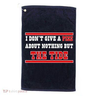 I Don’t Give A Piss About Nothing But The Tide Golf Towel