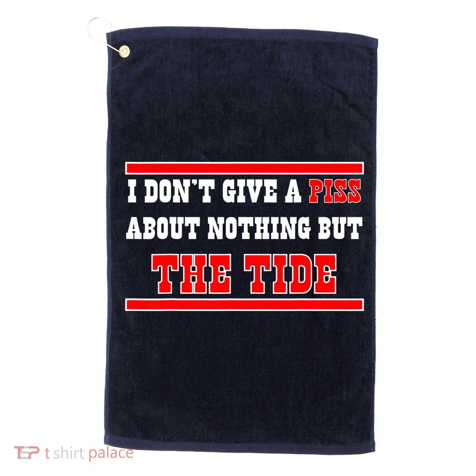 I Don’t Give A Piss About Nothing But The Tide Golf Towel