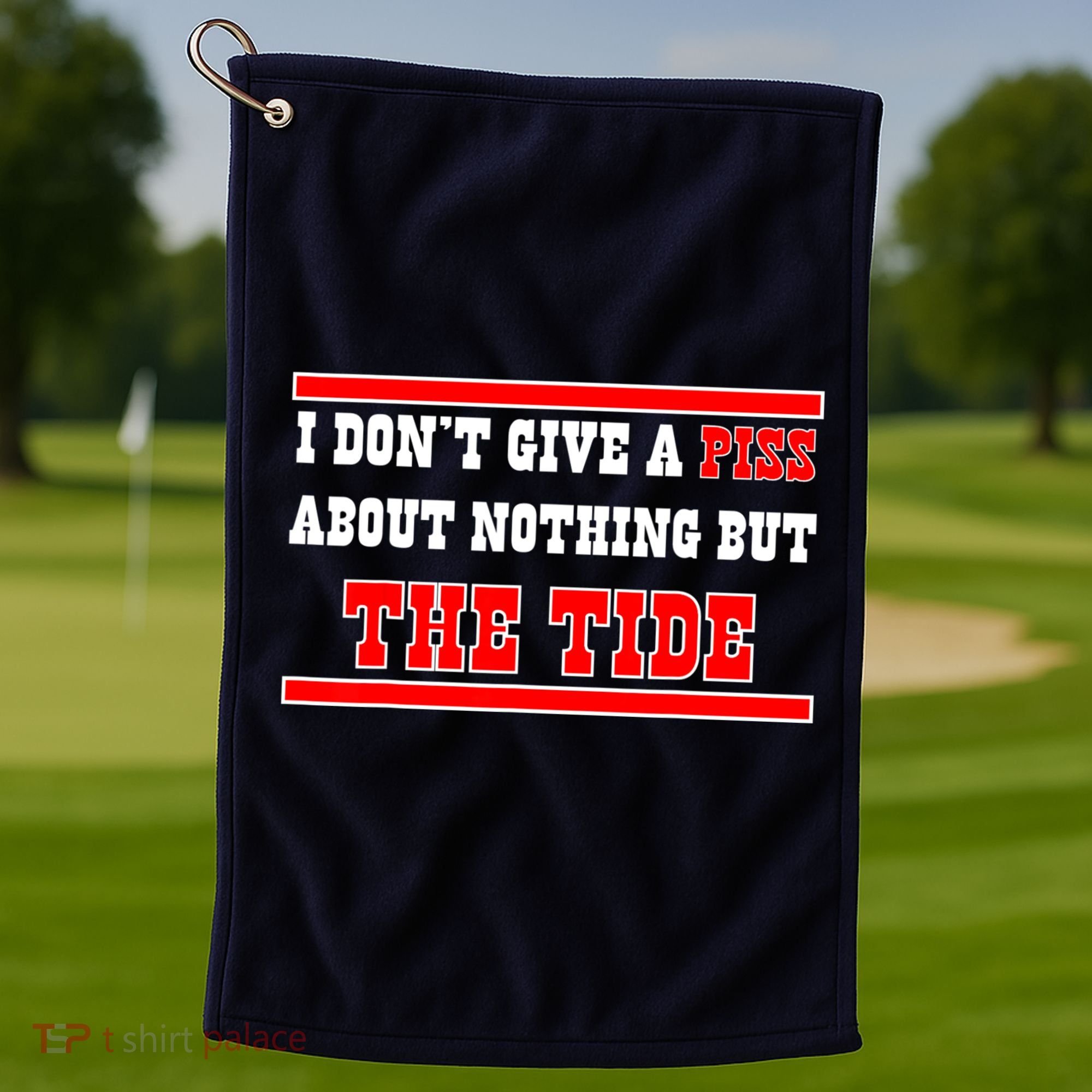 I Don’t Give A Piss About Nothing But The Tide Golf Towel