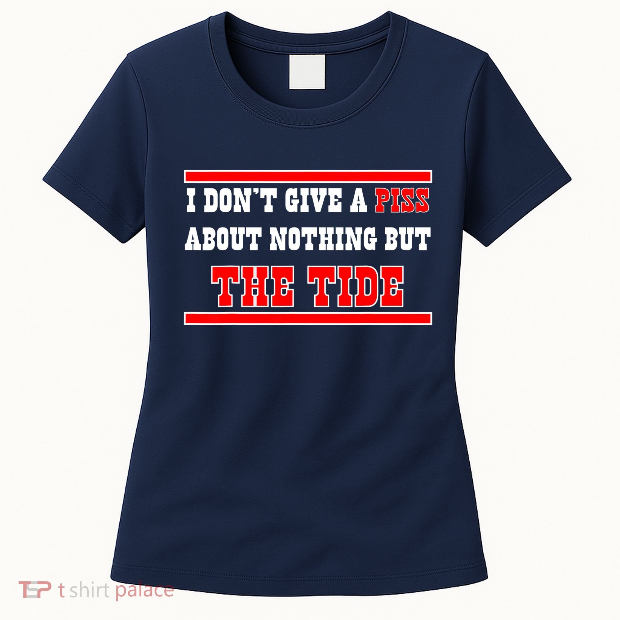 I Don’t Give A Piss About Nothing But The Tide Women's T-Shirt