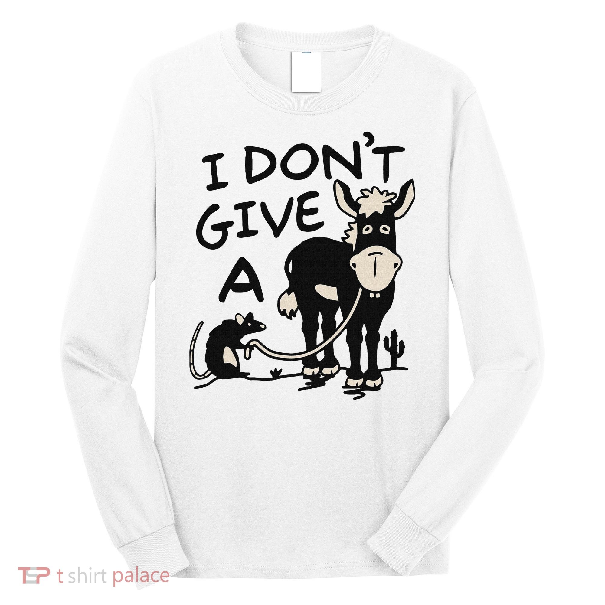 I DonT Give A Donkey Rat Funny Sarcastic Long Sleeve Shirt
