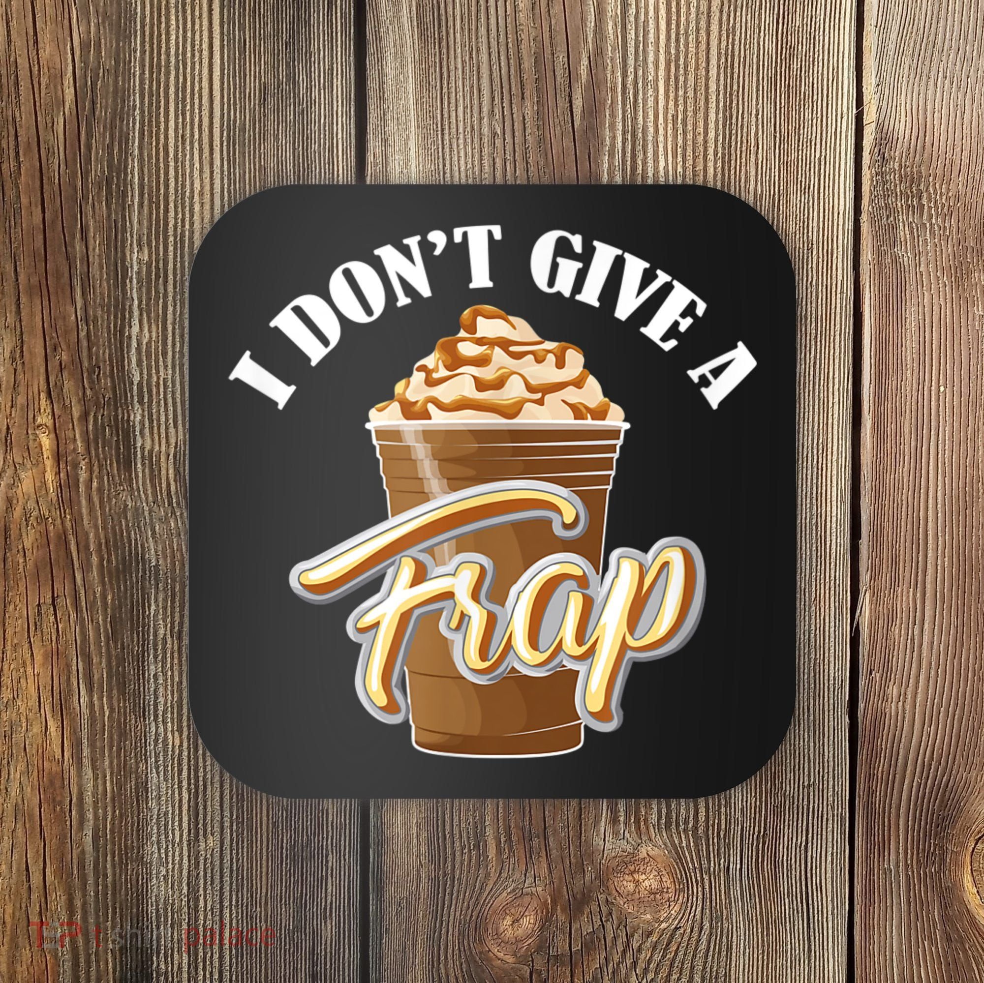 I Don't Give A Frap Funny Frappuccino Frozen Coffee Drinker Coaster
