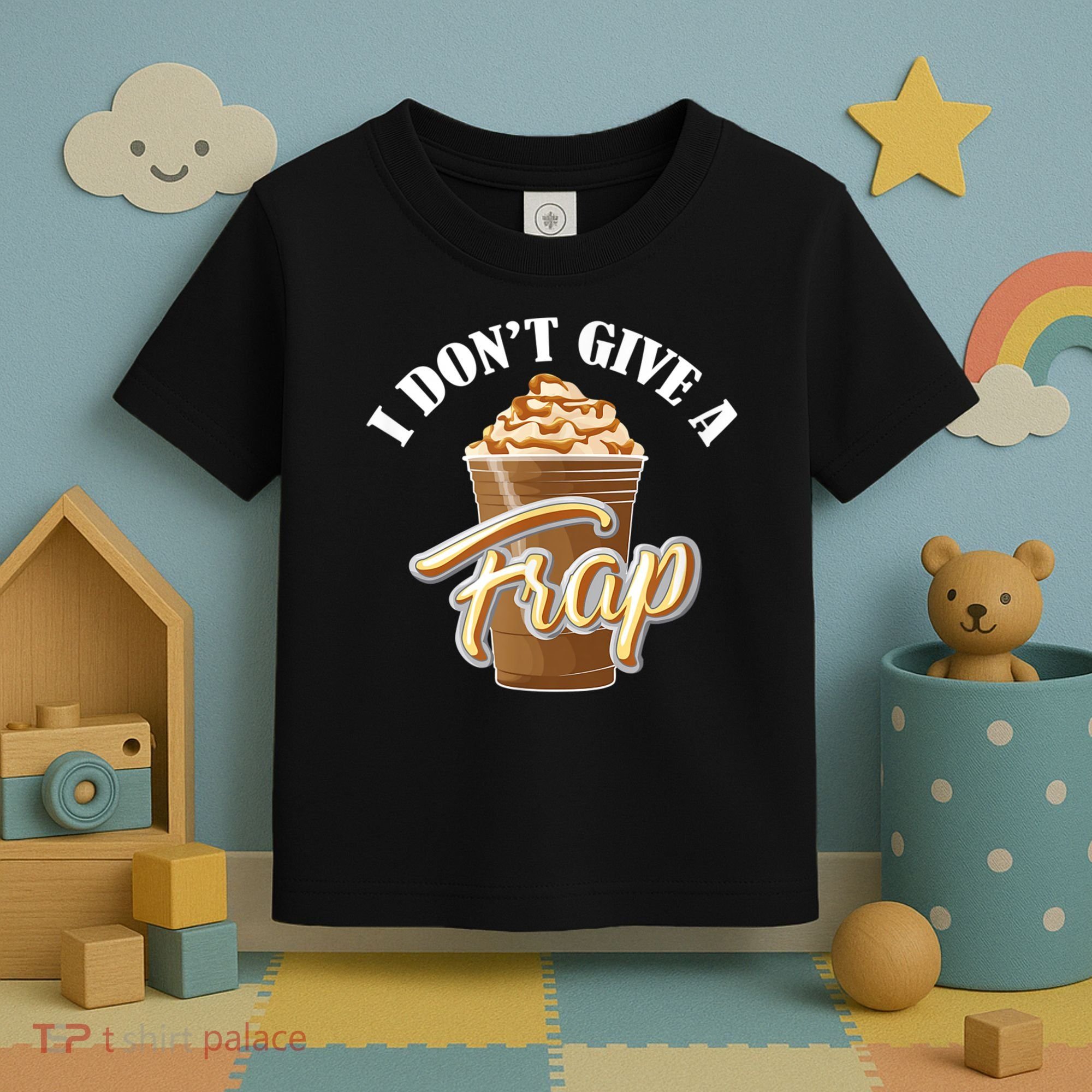 I Don't Give A Frap Funny Frappuccino Frozen Coffee Drinker Toddler T-Shirt