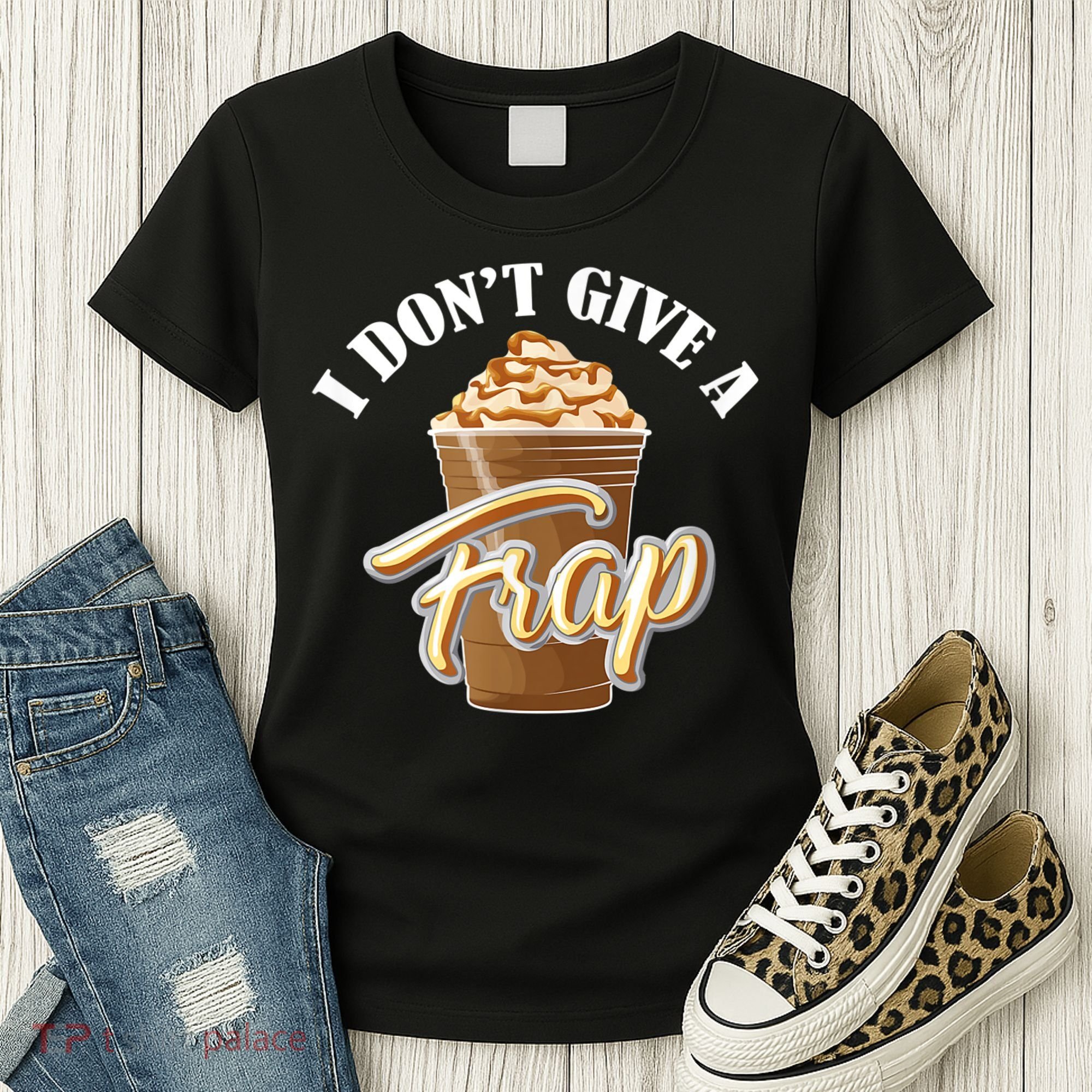 I Don't Give A Frap Funny Frappuccino Frozen Coffee Drinker Women's T-Shirt