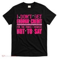 I Don't Get Enough Credit For The Things I Manage Not To Say T-Shirt thumb 0