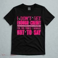 I Don't Get Enough Credit For The Things I Manage Not To Say T-Shirt thumb 5