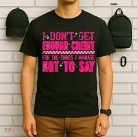 I Don't Get Enough Credit For The Things I Manage Not To Say T-Shirt thumb 6