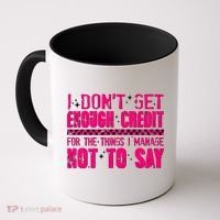 I Don't Get Enough Credit For The Things I Manage Not To Say Coffee Mug thumb 0