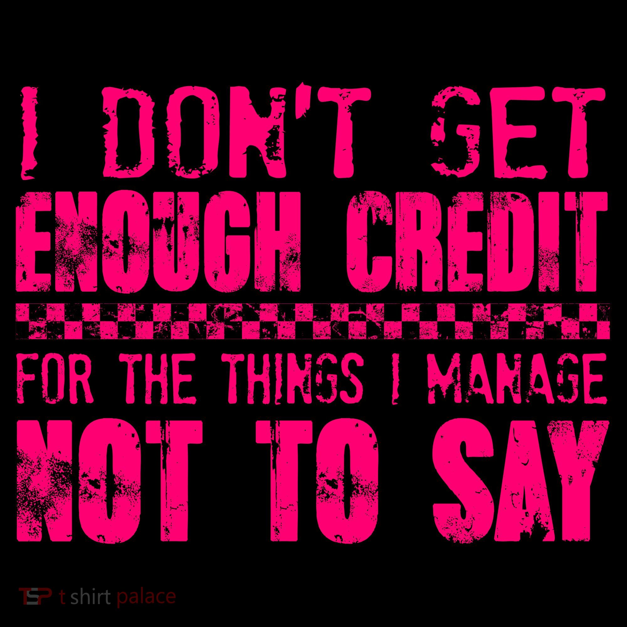 I Don't Get Enough Credit For The Things I Manage Not To Say Coffee Mug